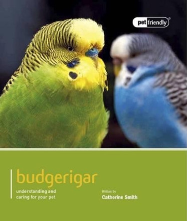 Budgeriegars - Pet Friendly by Catherine Smith 9781907337260