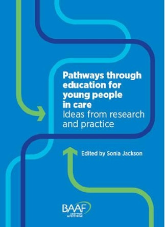 Pathways Through Education for Young People in Care: Ideas from Research and Practice by Sonia Jackson 9781907585722