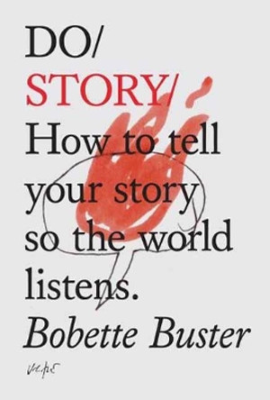 Do Story: How to Tell Your Story so the World Listens by Bobette Buster 9781907974465