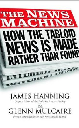 The News Machine: Hacking: The Untold Story by James Hanning 9781908096951
