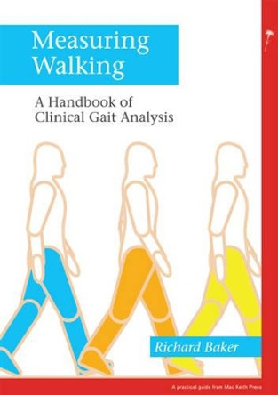 Measuring Walking: A Handbook of Clinical Gait Analysis by Richard W. Baker 9781908316660