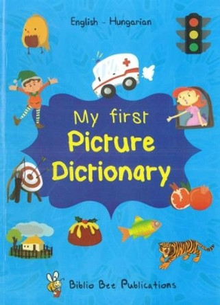 My First Picture Dictionary: English-Hungarian with over 1000 words (2018): 2018 by M Watson 9781908357281