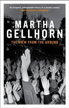 The View From The Ground by Martha Gellhorn 9781862071490