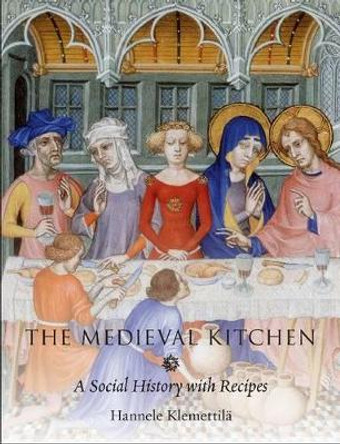 The Medieval Kitchen: A Social History with Recipes by Hannele Klemetilla 9781861899088