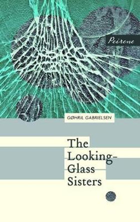 The Looking-Glass Sisters by Gohril Gabrielsen 9781908670243