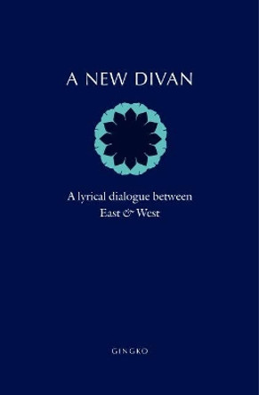 A New Divan - A Lyrical Dialogue between East and West by Barbara Schwepcke 9781909942288