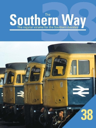 The Southern Way: The Regular Volume for the Southern Devotee: No. 38 by Kevin  Robertson 9781909328624