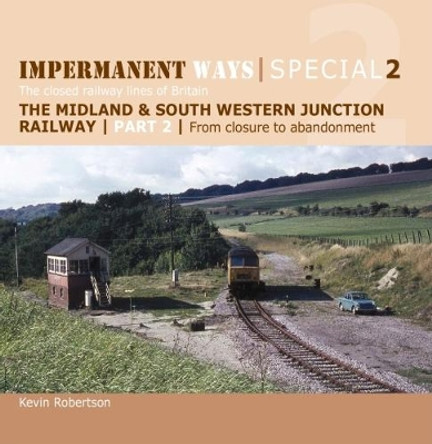Impermanent Ways Special 2: The closed railway lines of Britain: 2: From Closure to Abandonment by Kevin Robertson 9781909328815