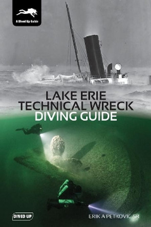 Lake Erie Technical Wreck Diving Guide by Erik Petkovic 9781909455276