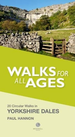 Walks for All Ages in Yorkshire Dales: 20 Short Walks for All Ages by Paul Hannon 9781909914179