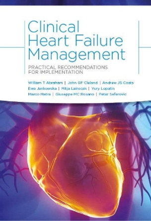 Clinical Heart Failure Management: Practical Recommendations for Implementation by William Abraham 9781910303092