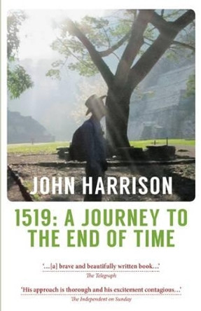 1519: A Journey to the End of Time by John Harrison 9781910409800