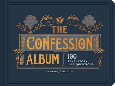 The Confession Album: 100 Revelatory Life Questions Eve Claxton 9781910463765