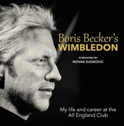 Boris Becker's Wimbledon: My Life and Career at the All England Club by Boris Becker 9781910536087