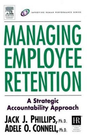 Managing Employee Retention by Jack J. Phillips