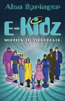E-kidz: Mission To Cyberspace by Alan Springer 9781910553350