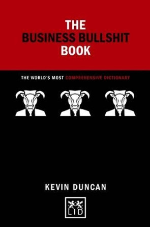 The Business Bullshit Book: A Dictionary for Navigating the Jungle of Corporate Speak: 2016 by Kevin Duncan 9781910649855