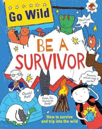 Go Wild: Be A Survivor by Chris Oxlade 9781910684122