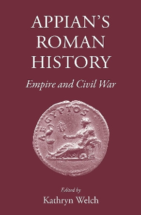 Appian's Roman History: Empire and Civil War by Kathryn Welch 9781910589007