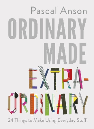 Ordinary Made Extraordinary by Pascal Anson 9781910931646