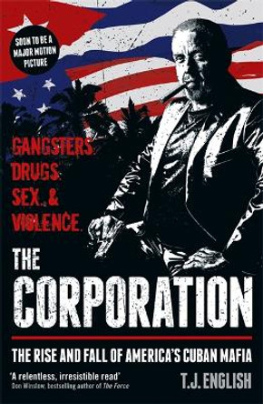 The Corporation: The Rise and Fall of America's Cuban Mafia by T J English 9781911274513