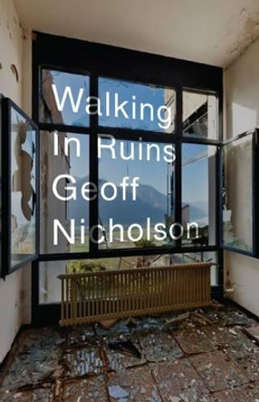 Walking in Ruins by Geoff Nicholson 9781905128204