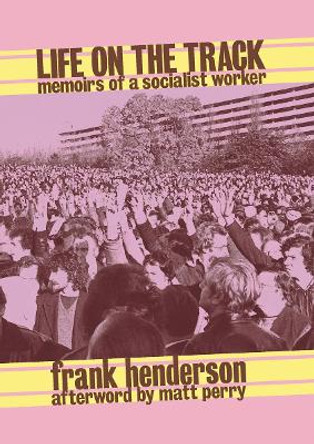 Life On The Track: Memoirs of a Socialist Worker by Frank Henderson 9781905192465