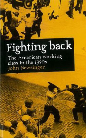 Fighting Back: The American Working Class in the 1930s by John Newsinger 9781905192939
