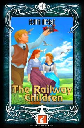 The Railway Children - Foxton Readers Level 4 - 1300 Headwords (B1/B2) Graded ELT / ESL / EAL Readers by Edith Nesbit 9781911481256