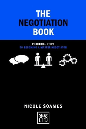 The Negotiation Book: Practical Steps to Becoming a Master Negotiator by Nicole Soames 9781911498421