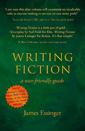 Writing Fiction - a user-friendly guide by James Essinger 9781911546542