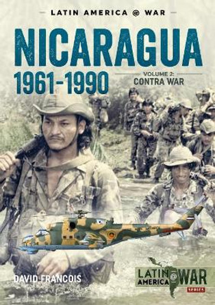 Nicaragua, 1961-1990, Volume 2: The Contra War by David Francois 9781911628682