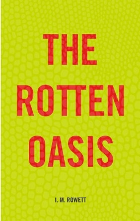 The Rotten Oasis by I.M. Rowett 9781912107704