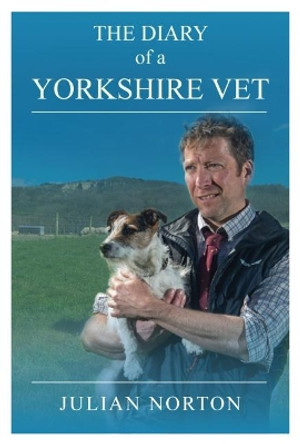 The Diary Of A Yorkshire Vet by Julian Norton 9781912101801