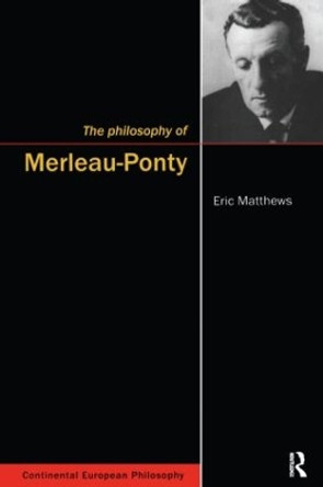 The Philosophy of Merleau-Ponty by Eric Matthews 9781902683515