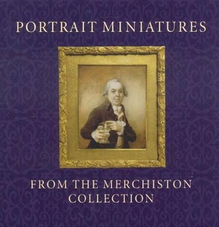 Portrait Miniatures from the Merchiston Collection by Stephen Lloyd 9781903278741