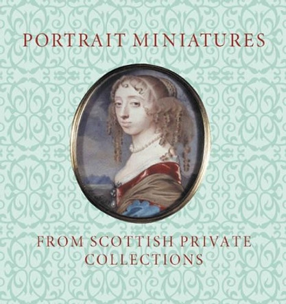 Portrait Miniatures from Scottish Private Collections by Stephen Lloyd 9781903278796