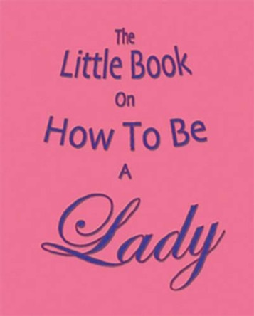 The Little Book on How to be a Lady by Amanda Thomas 9781903506196