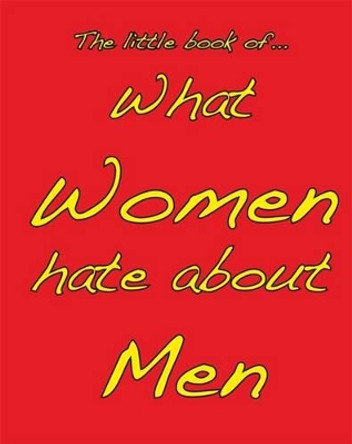 Little Book of What Women Hate About Men by M. Ellis 9781903506363