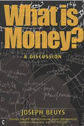 What is Money?: A Discussion Featuring Joseph Beuys by Joseph Beuys 9781905570256
