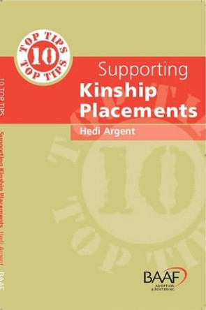 Ten Top Tips for Supporting Kinship Placements by Hedi Argent 9781905664696