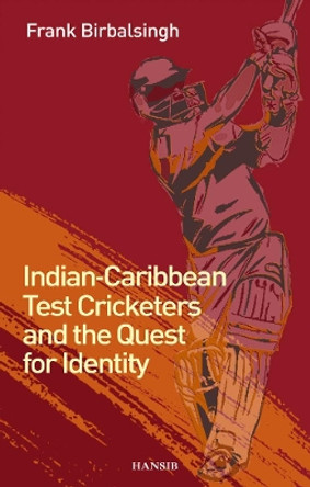 Indian-caribbean Test Cricketers And The Quest For Identity by Frank Birbalsingh 9781906190743