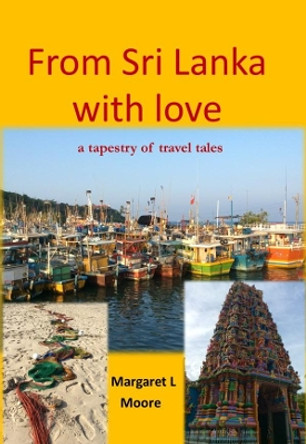 From Sri Lanka with Love: A Tapestry of Travel Tales by Margaret L Moore 9781913294564