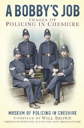 A Bobby's Job: Images of Policing in Cheshire by The Museum of Policing in Cheshire