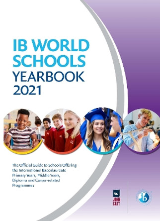 IB World Schools Yearbook 2021: The Official Guide to Schools Offering the International Baccalaureate Primary Years, Middle Years, Diploma and Career-related Programmes by Jonathan Barnes 9781913622428