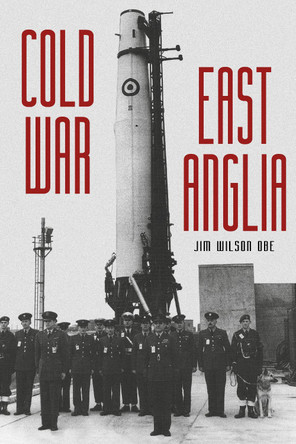 Cold War: East Anglia by Jim Wilson