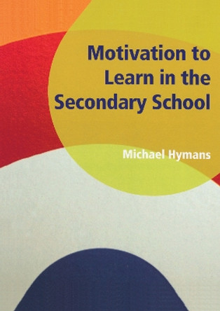 Motivation to Learn in the Secondary School by Michael Hymans 9781906517427