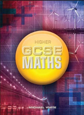 Higher GCSE Maths by Michael White 9781906622169