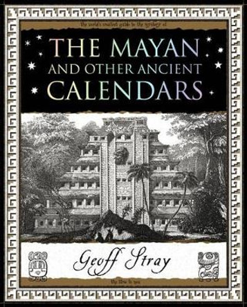 The Mayan and Other Ancient Calendars by Geoff Stray 9781904263609