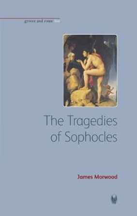 The Tragedies of Sophocles by James Morwood 9781904675723